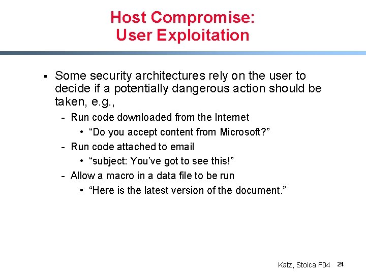 Host Compromise: User Exploitation § Some security architectures rely on the user to decide