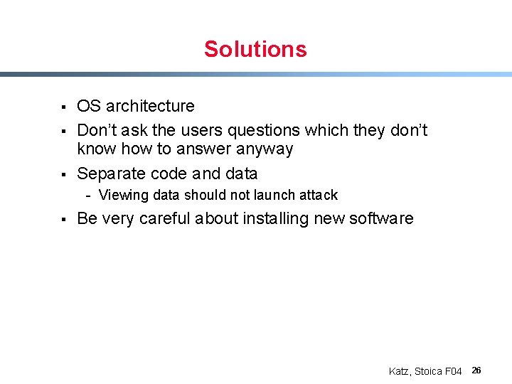 Solutions § § § OS architecture Don’t ask the users questions which they don’t