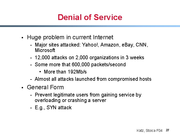Denial of Service § Huge problem in current Internet - Major sites attacked: Yahoo!,