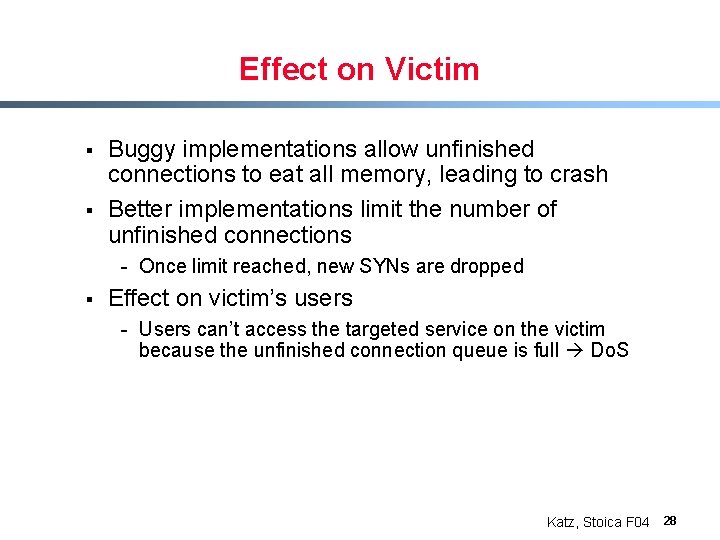 Effect on Victim § § Buggy implementations allow unfinished connections to eat all memory,