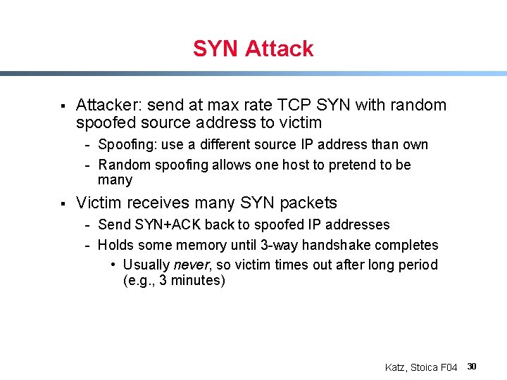 SYN Attack § Attacker: send at max rate TCP SYN with random spoofed source