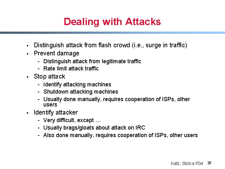 Dealing with Attacks § § Distinguish attack from flash crowd (i. e. , surge