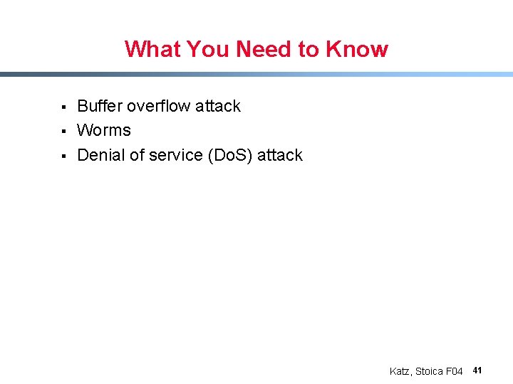 What You Need to Know § § § Buffer overflow attack Worms Denial of