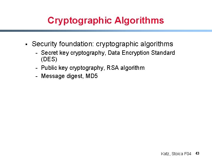 Cryptographic Algorithms § Security foundation: cryptographic algorithms - Secret key cryptography, Data Encryption Standard