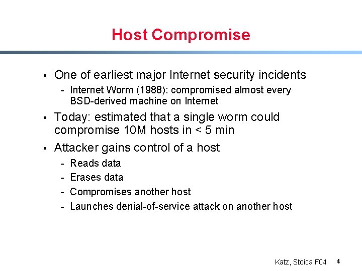 Host Compromise § One of earliest major Internet security incidents - Internet Worm (1988):