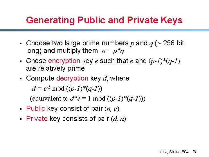 Generating Public and Private Keys § § § Choose two large prime numbers p