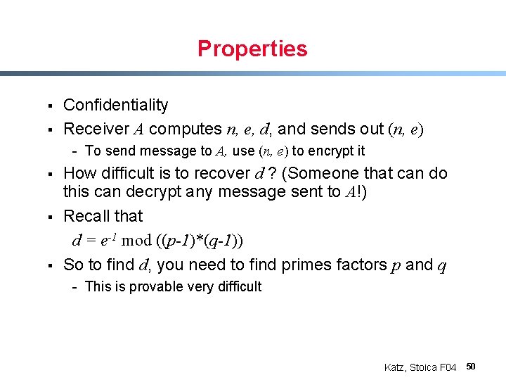 Properties § § Confidentiality Receiver A computes n, e, d, and sends out (n,