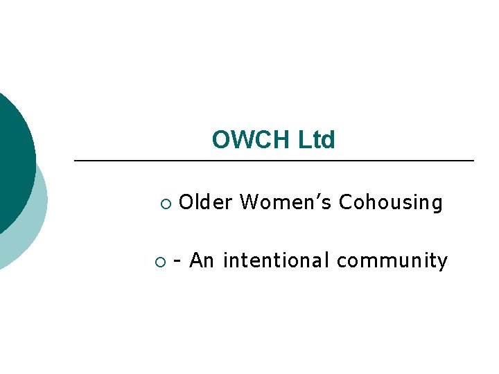 OWCH Ltd ¡ ¡ Older Women’s Cohousing - An intentional community OWCH Ltd ¡ ¡ Older Women’s Cohousing - An intentional community