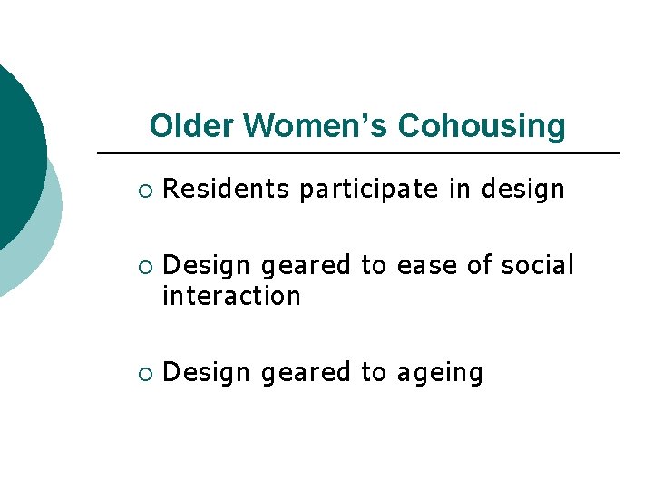 Older Women’s Cohousing ¡ ¡ ¡ Residents participate in design Design geared to ease Older Women’s Cohousing ¡ ¡ ¡ Residents participate in design Design geared to ease