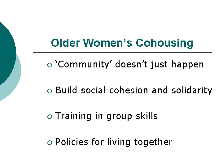 Older Women’s Cohousing ¡ ‘Community’ doesn’t just happen ¡ Build social cohesion and solidarity Older Women’s Cohousing ¡ ‘Community’ doesn’t just happen ¡ Build social cohesion and solidarity
