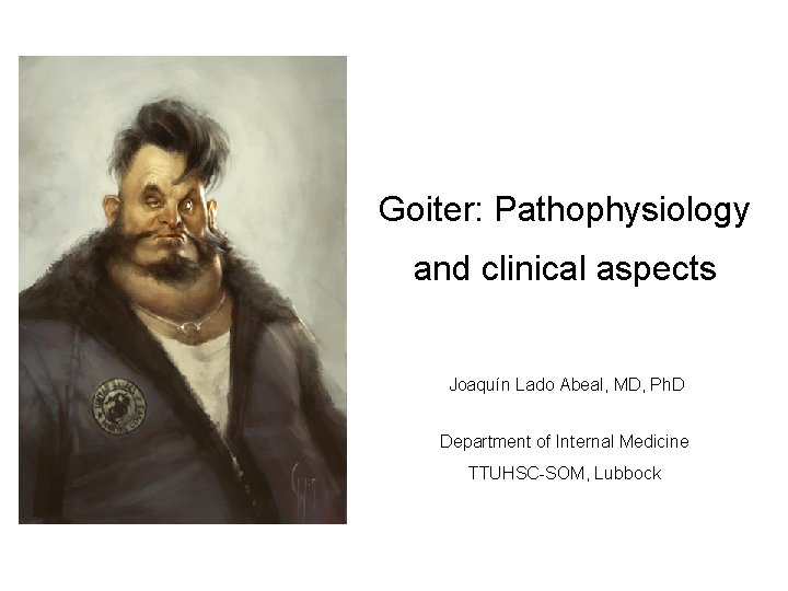 Goiter: Pathophysiology and clinical aspects Joaquín Lado Abeal, MD, Ph. D Department of Internal
