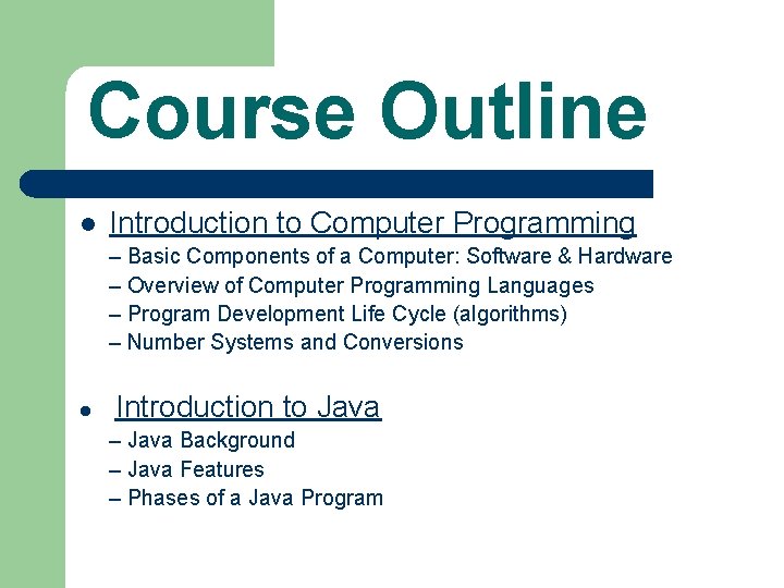 Course Outline l Introduction to Computer Programming – Basic Components of a Computer: Software