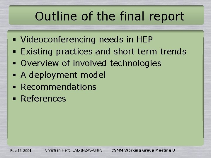 Outline of the final report § § § Videoconferencing needs in HEP Existing practices