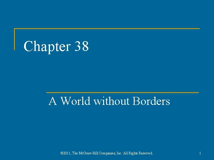 Chapter 38 A World without Borders © 2011, The Mc. Graw-Hill Companies, Inc. All