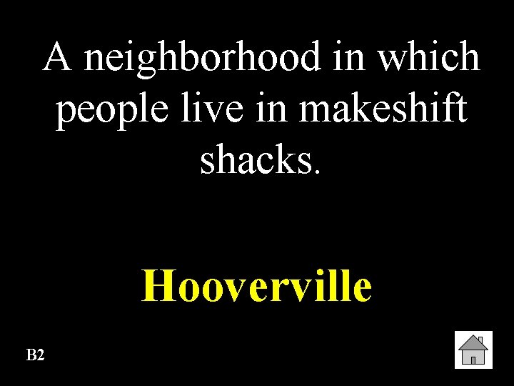 A neighborhood in which people live in makeshift shacks. Hooverville B 2 