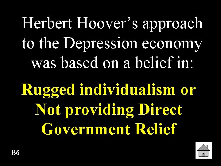 Herbert Hoover’s approach to the Depression economy was based on a belief in: Rugged