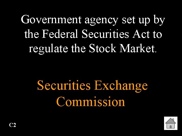 Government agency set up by the Federal Securities Act to regulate the Stock Market.