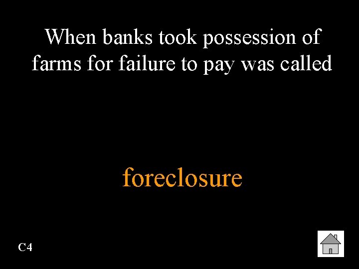 When banks took possession of farms for failure to pay was called foreclosure C