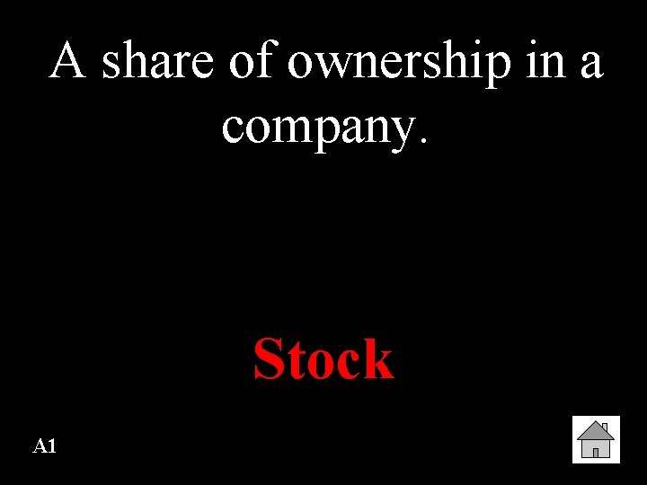 A share of ownership in a company. Stock A 1 