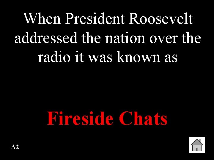 When President Roosevelt addressed the nation over the radio it was known as Fireside