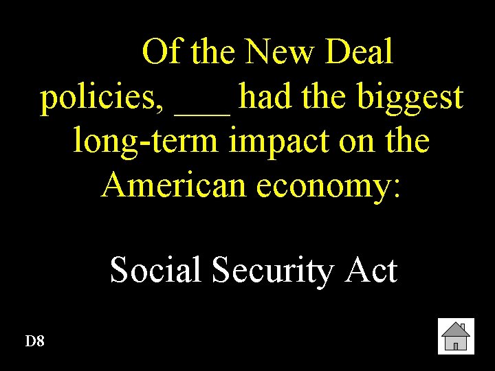 Of the New Deal policies, ___ had the biggest long-term impact on the American