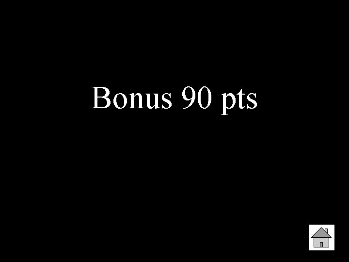 Bonus 90 pts 