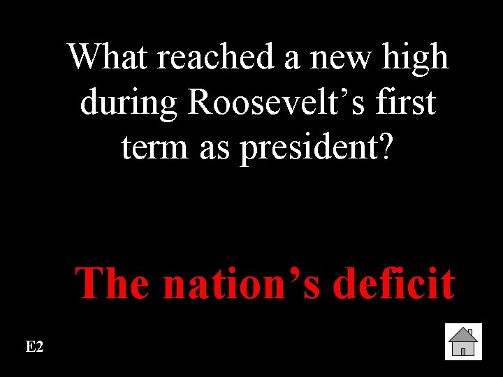 What reached a new high during Roosevelt’s first term as president? The nation’s deficit