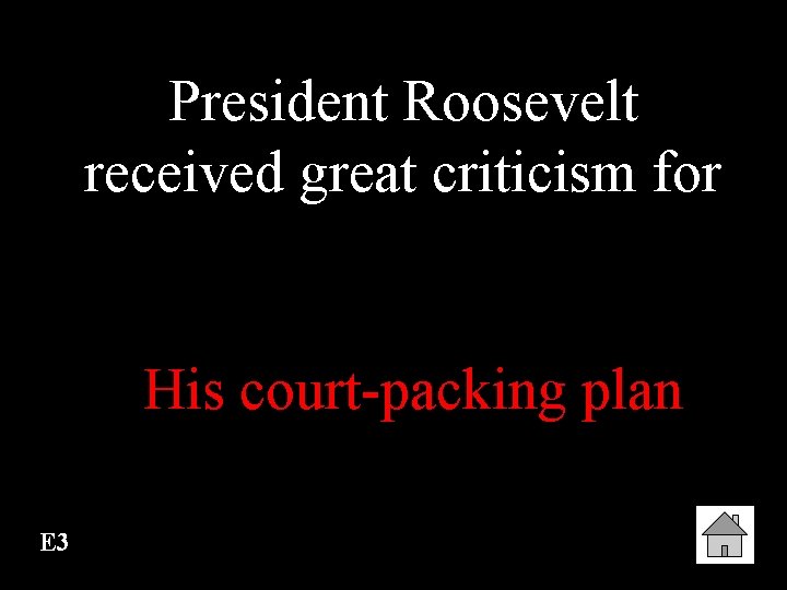 President Roosevelt received great criticism for His court-packing plan E 3 