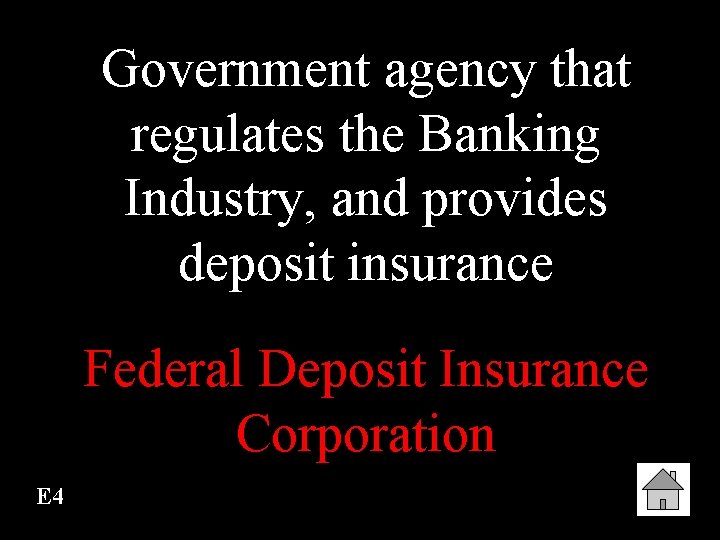 Government agency that regulates the Banking Industry, and provides deposit insurance Federal Deposit Insurance