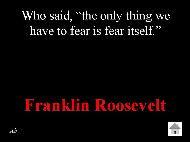 Who said, “the only thing we have to fear is fear itself. ” Franklin