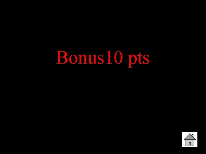 Bonus 10 pts 