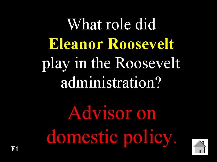 What role did Eleanor Roosevelt play in the Roosevelt administration? F 1 Advisor on