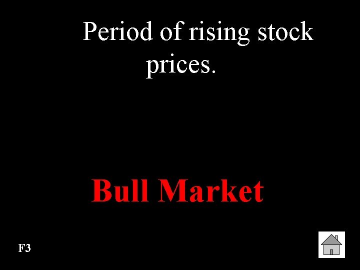 Period of rising stock prices. Bull Market F 3 