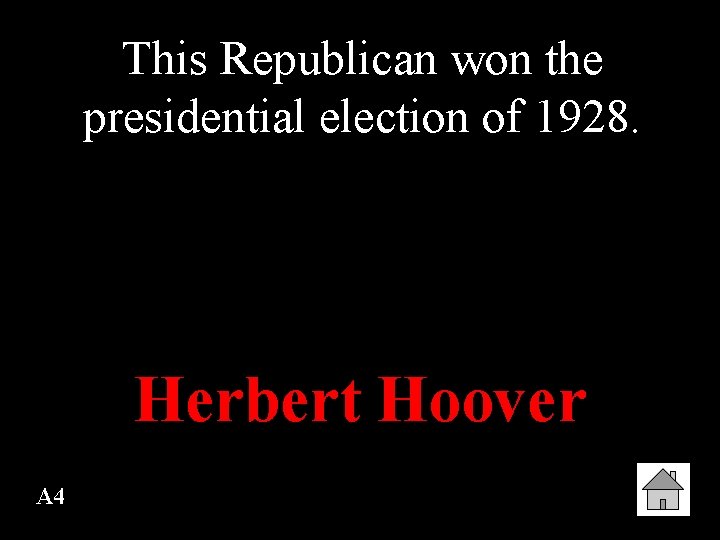 This Republican won the presidential election of 1928. Herbert Hoover A 4 