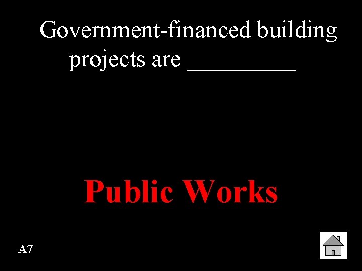 Government-financed building projects are _____ Public Works A 7 