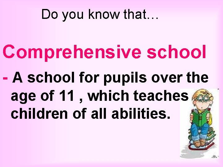 Do you know that… Comprehensive school - A school for pupils over the age