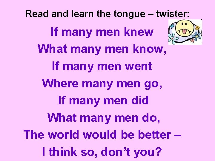 Read and learn the tongue – twister: If many men knew What many men