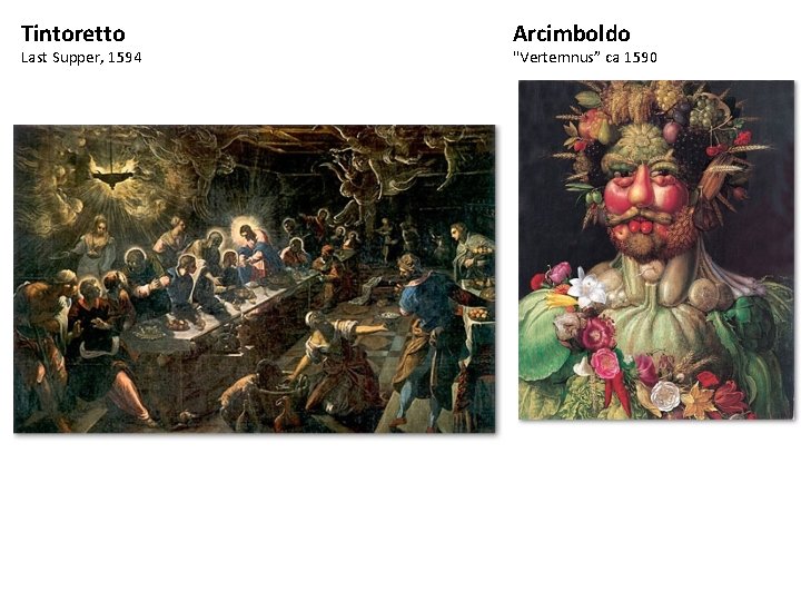 Tintoretto Last Supper, 1594 Arcimboldo "Vertemnus” ca 1590 