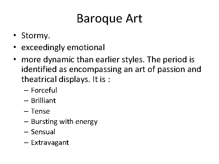 Baroque Art • Stormy. • exceedingly emotional • more dynamic than earlier styles. The