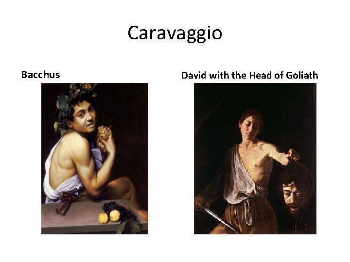 Caravaggio Bacchus David with the Head of Goliath 