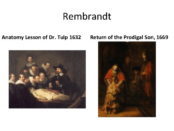 Rembrandt Anatomy Lesson of Dr. Tulp 1632 Return of the Prodigal Son, 1669 