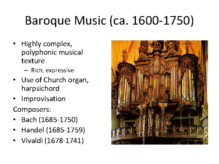 Baroque Music (ca. 1600 -1750) • Highly complex, polyphonic musical texture – Rich, expressive