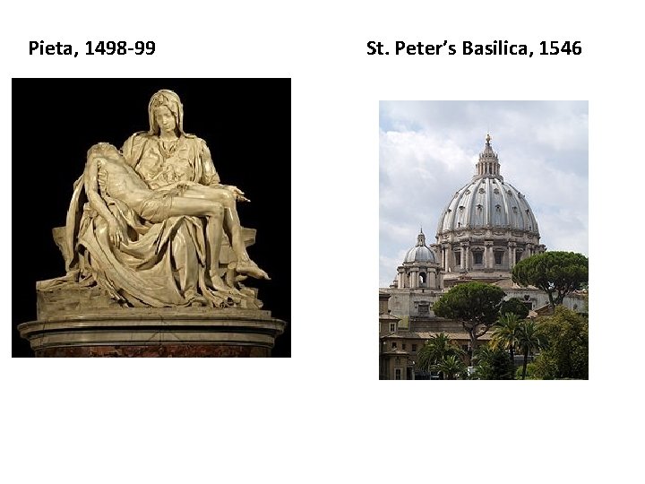 Pieta, 1498 -99 St. Peter’s Basilica, 1546 