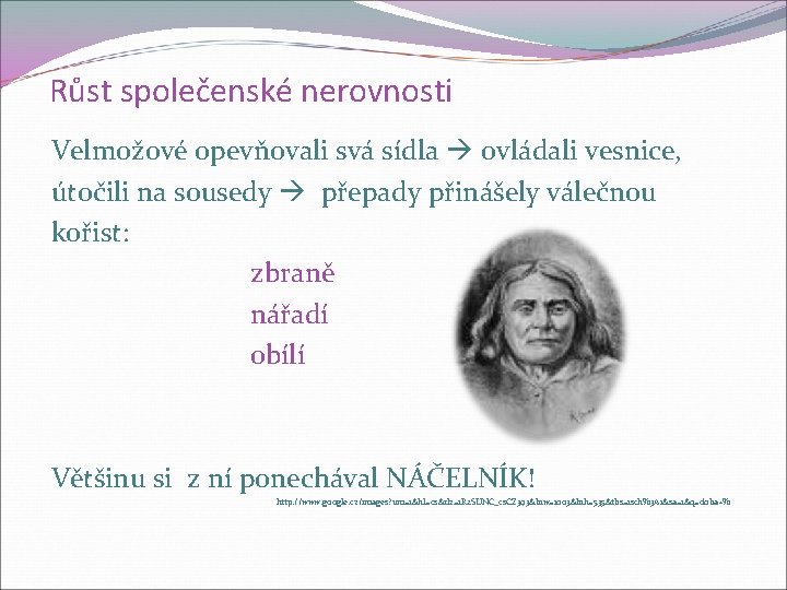 Růst společenské nerovnosti Velmožové opevňovali svá sídla ovládali vesnice, útočili na sousedy přepady přinášely