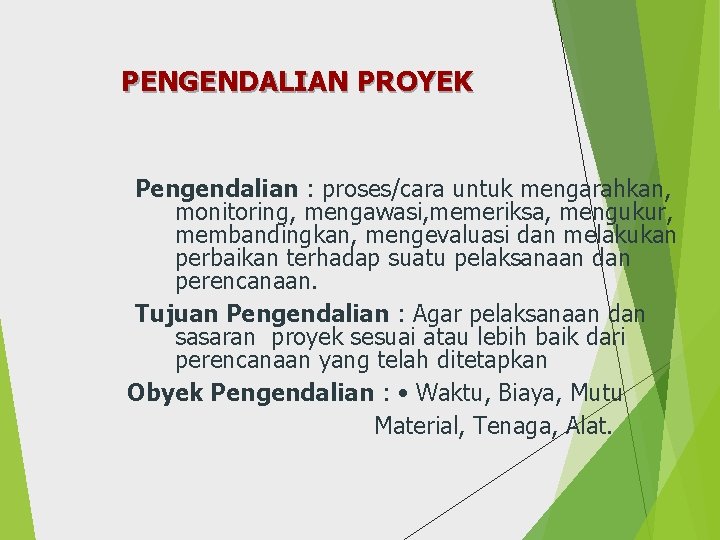 PENGENDALIAN PROYEK Pengendalian : proses/cara untuk mengarahkan, monitoring, mengawasi, memeriksa, mengukur, membandingkan, mengevaluasi dan