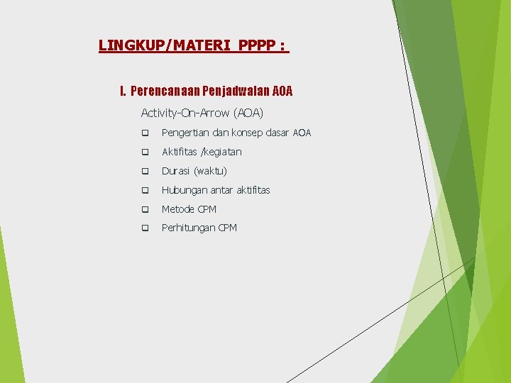 LINGKUP/MATERI PPPP : I. Perencanaan Penjadwalan AOA Activity-On-Arrow (AOA) q Pengertian dan konsep dasar