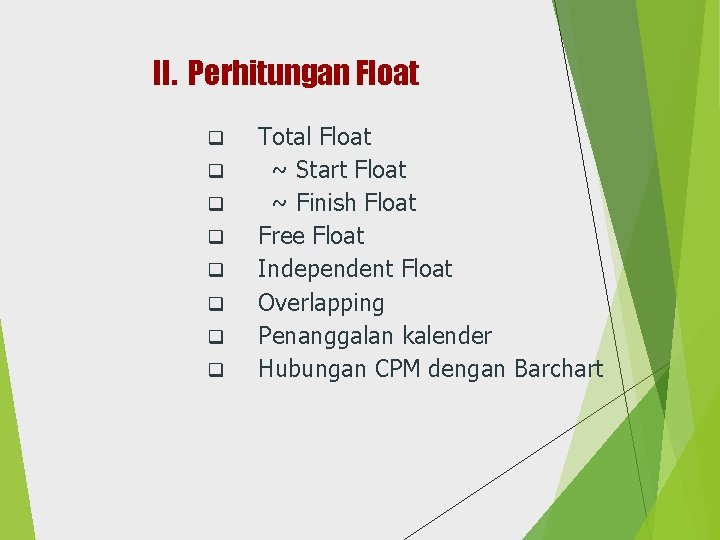 II. Perhitungan Float q q q q Total Float ~ Start Float ~ Finish