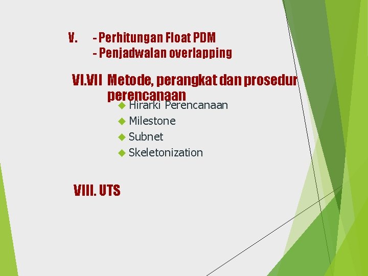 V. - Perhitungan Float PDM - Penjadwalan overlapping VI. VII Metode, perangkat dan prosedur