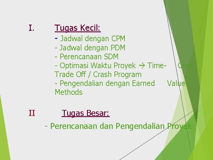 I. Tugas Kecil: - Jadwal dengan CPM - Jadwal dengan PDM - Perencanaan SDM