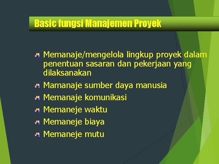 Basic fungsi Manajemen Proyek Memanaje/mengelola lingkup proyek dalam penentuan sasaran dan pekerjaan yang dilaksanakan